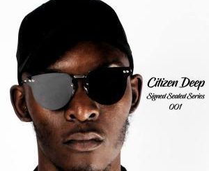 Citizen Deep – Signed Sealed Series Mix 001