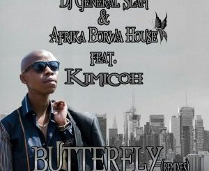 DJ General Slam & Afrika Borwa House – Butterfly Ft. Kimicoh