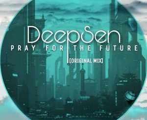 Deep Sen - Pray For The Future (Original Mix)