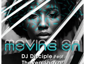 DJ Disciple – Moving On Ft. TheRealShakar