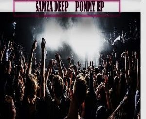 EP: Samza Deep – Pommy (Zip File)