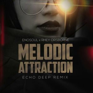 Enosoul & Rhey Orsbone – Melodic Attraction (Echo Deep Remix)