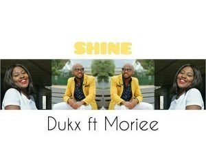 Dukx - Shine Ft. Moriee