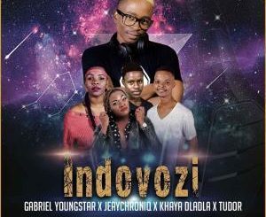 Gabriel YoungStar, JeayChroniq, Khaya Dladla & Tudor – Indovozi