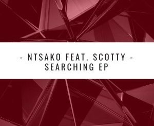 Ntsako – Searching (Main Mix) Ft. Scotty