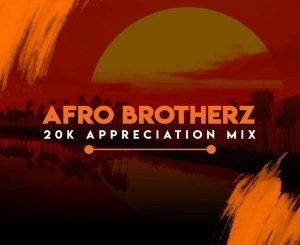 Afro Brotherz – 20k Appreciation Mix