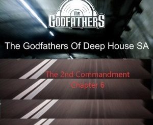 Album: The Godfathers of Deep House Sa – the 2nd Commandment Chapter 11