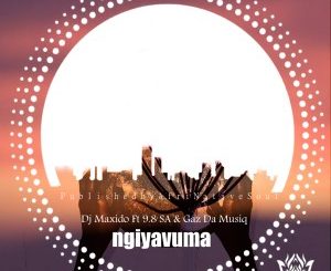 EP: Dj Maxido, 9.8 SA & Gaz Da Music – Ngiyavuma