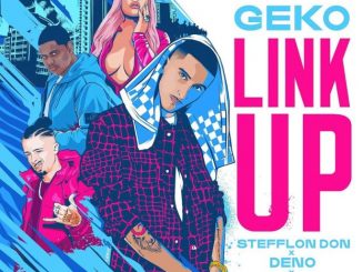 Geko Ft. Stefflon Don, Deno & Dappy – Link Up