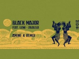 Black Major – Zolalela (Amine K Remix) Ft. Lizwi