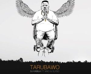 DJ Kabila – Tarubawo Ft. MXO & Slyso