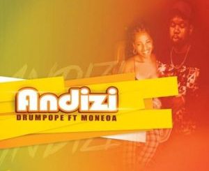 DrumPope – Andizi Ft. Moneoa