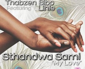 Thabzen Bibo & Lihle – Sthandwa Sami “My Love” (Thabzen Bibo Vocal Mix)