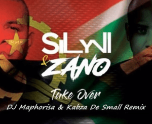 Zano & Sylvi – Take Over Ft. Dj Maphorisa & Kabza De Small remix