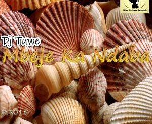 DJ Tuwe – Mbeje Ka Ndaba