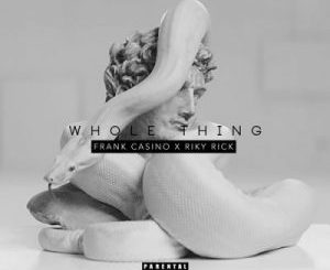 Frank Casino – Whole Thing Ft. Riky Rick