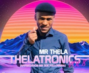 Mr Thela -Theletronics Vol. 8 (Appreciation Mix 50k Follower)