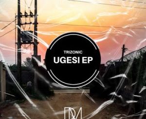 EP: Trizonic – Ugesi