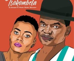 DJ GANYANI FT TRIBUTE “BIRDIE” MBOWENI – TSOKOMBELA