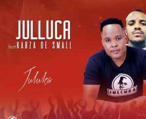 Julluca – Juluka Ft. Kabza De Small