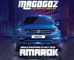 Magogoz – Amarok Ft. DJ Truth & Neslow