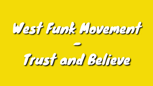 West Funk Movement - Trust and Believe