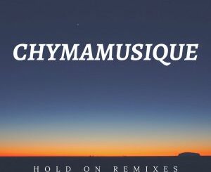 Chymamusique – Hold On (Incl. Remixes)