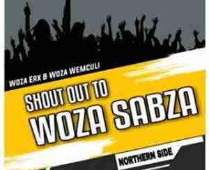 Woza erx – Shout Out To Woza Sabza Ft. Woza We Mculi