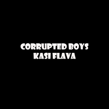 Corrupted Boys – Kasi Flava