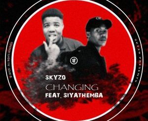 Skyzo – Changing (feat. Siyathemba)