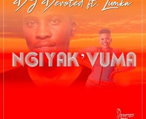 DJ Devoted – Ngiyak’vuma Ft. Lumka