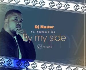 DJ Nastor - By My Side (Gene Boi’s Afro Mix) Ft. Rochelle Nel