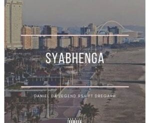 Daniel Da Legend RSA – Syabhenga Ft. Dregarh