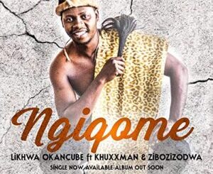 LIKHWA OKANCUBE – NGIQOME