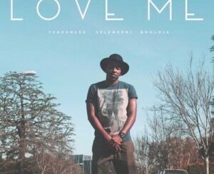 Tendaness – Love Me Ft. Velemseni & Bholoja