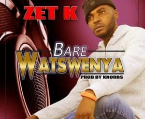 Zet K – Bare Watswenya