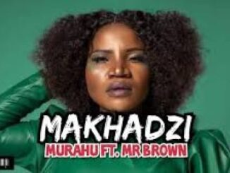 Makhadzi – Murahu Ft. Mr Brown