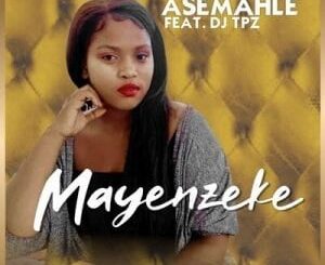 Asemahle – Mayenzeke Ft. DJ Tpz