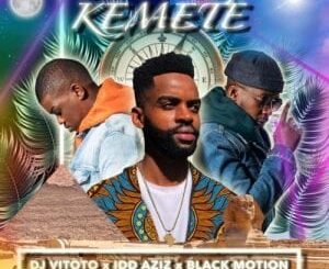 DJ Vitoto – Kemete Ft. Idd Aziz & Black Motion