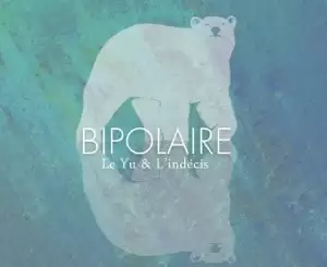 ALBUM: Le Yu & L’indécis – Bipolaire