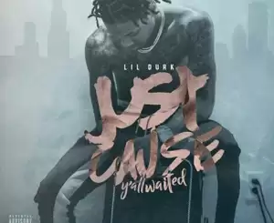 ALBUM: Lil Durk – Just Cause Y’all Waited