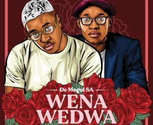 De Mogul SA – Wena Wedwa Ft. Sino Msolo