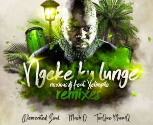 Noxious DJ – Ngeke Ku Lunge Ft. Xelimpilo (Mash.O Herb Remix)