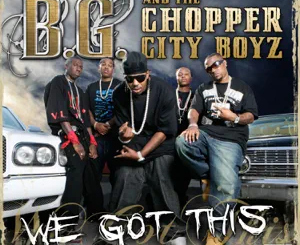 ALBUM: B.G. & The Chopper City Boyz – We Got This (Expanded Edition)