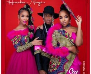 VIDEO: Cici – Hamba Naye Ft. Mafikizolo