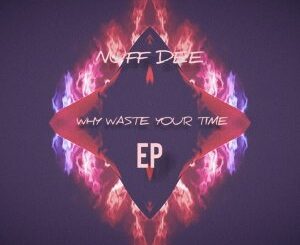 EP: Nuf DeE – Why Waste Your Time Ft. Sir Vee The Great