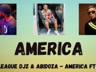 Major League DJZ – AMERICA Ft. Lady Du & Abidoza