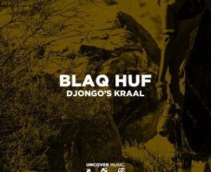 EP: Blaq Huf – Djongo’s Kraal