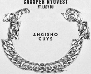 Cassper Nyovest – Angisho Guys Ft. Lady Du