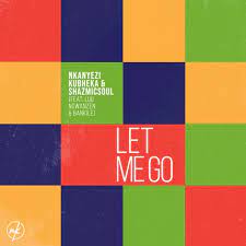 Nkanyezi Kubheka & Shazmicsoul – Let Me Go Ft. Luu Ngwanzen & Bankile